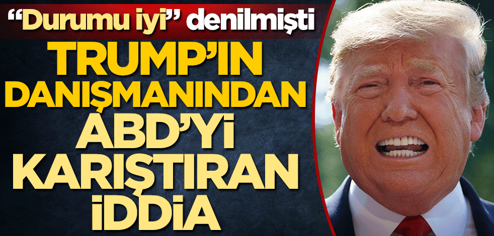 "Durumu iyi" denilmişti! Donald Trump'ın danışmanından ABD'yi karıştıran iddia