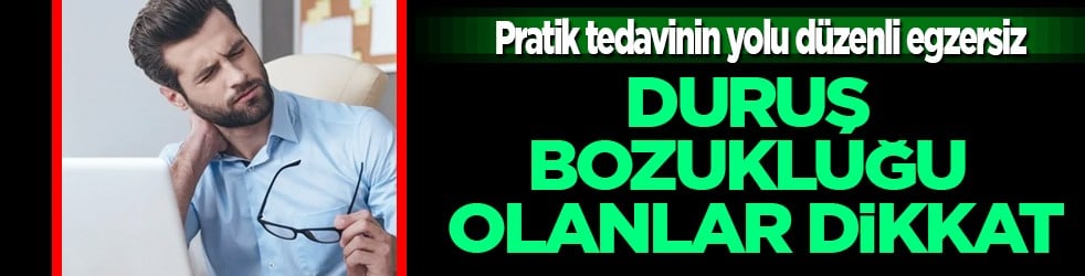 Duruş bozukluğu olanlar dikkat: Pratik tedavinin yolu düzenli egzersiz