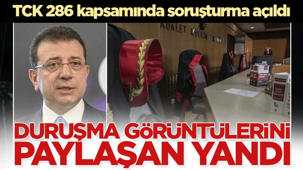 Duruşma görüntülerini paylaşan yandı! TCK 286 kapsamında soruşturma açıldı