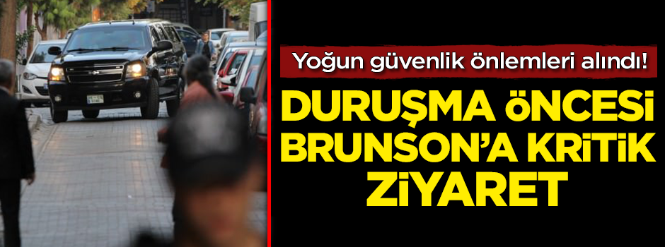Duruşma öncesi Brunson'a dikkat çeken ziyaret