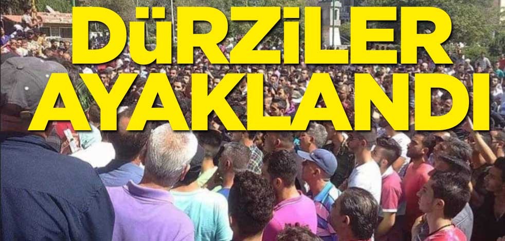 Dürziler ayaklandı! "Yaşamak istiyoruz"