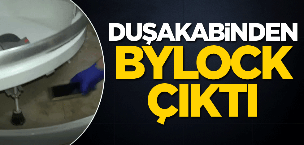 Duşakabinden ByLock çıktı!
