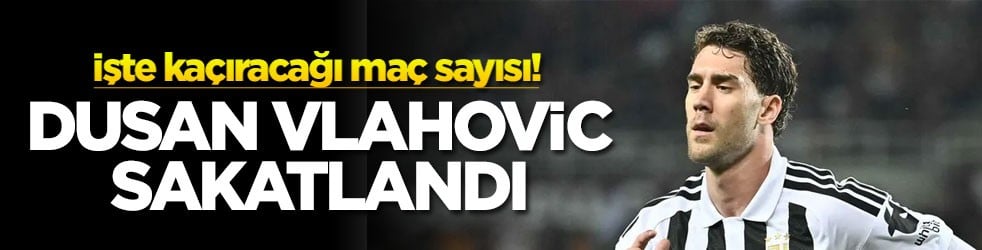 Dusan Vlahovic sakatlandı! İşte kaçıracağı maç sayısı