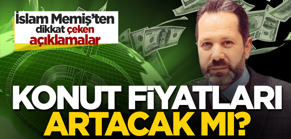  Düşen döviz kuru konut fiyatlarına nasıl yansıyacak? Dolar 10 TL’nin altına düşer mi? İslam Memiş yorumladı!