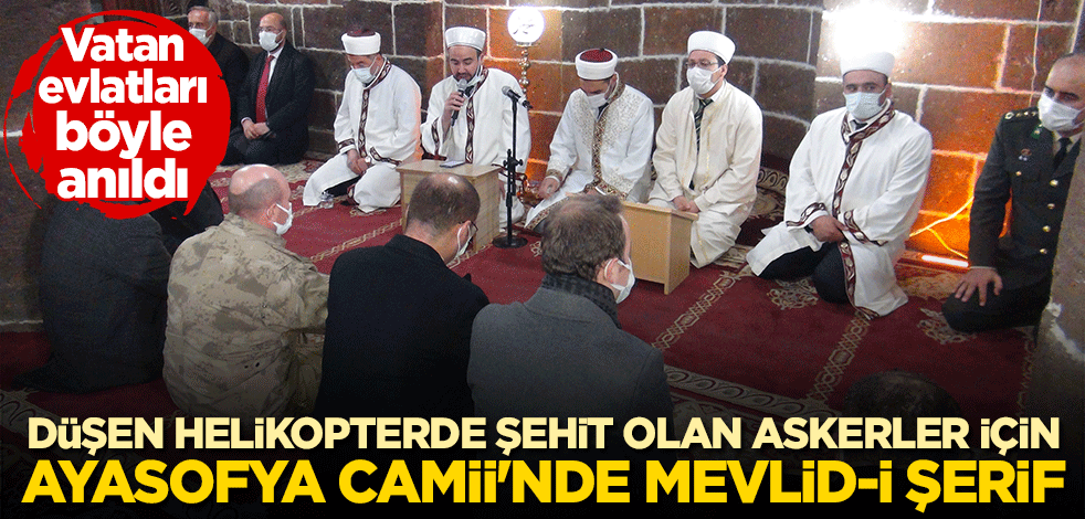 Düşen helikopterde şehit olan askerler için Ayasofya Camii'nde Mevlid-i Şerif okutuldu
