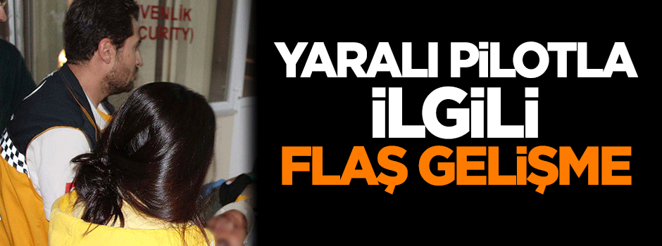 Düşen helikopterin yaralı pilotuyla ilgili flaş gelişme!