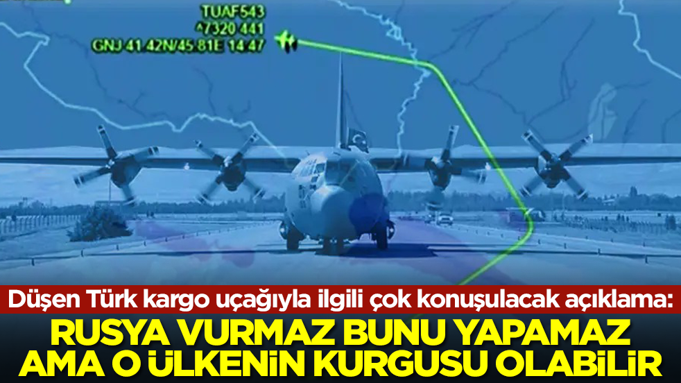Düşen Türk kargo uçağıyla ilgili kritik açıklama: Rusya vurmaz ama o ülkenin bir kurgusu olabilir