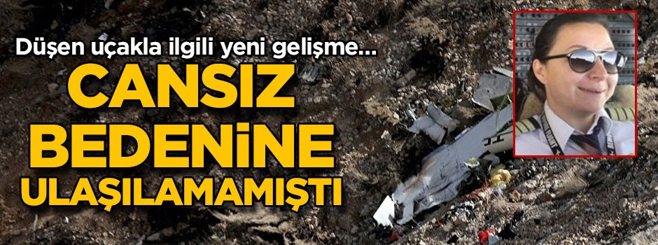 Düşen uçakla ilgili yeni gelişme… Cansız bedenine ulaşılamamıştı