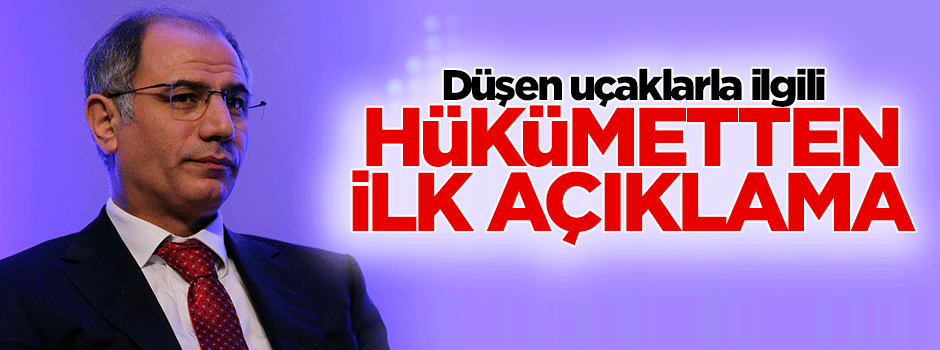 Düşen uçaklar için hükümetten ilk açıklama!