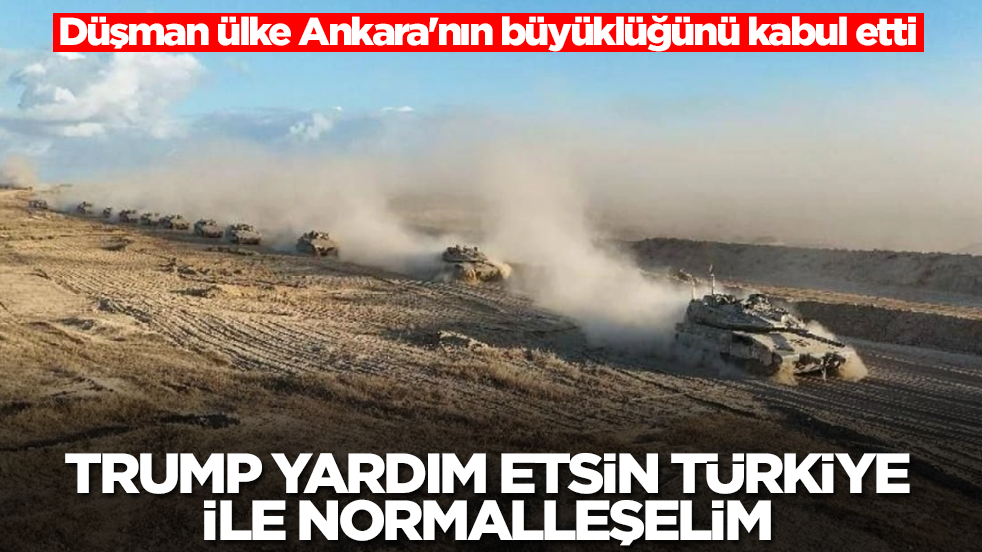 Düşman ülke Ankara'nın büyüklüğünü kabul etti: Trump yardım etsin, Türkiye ile normalleşelim