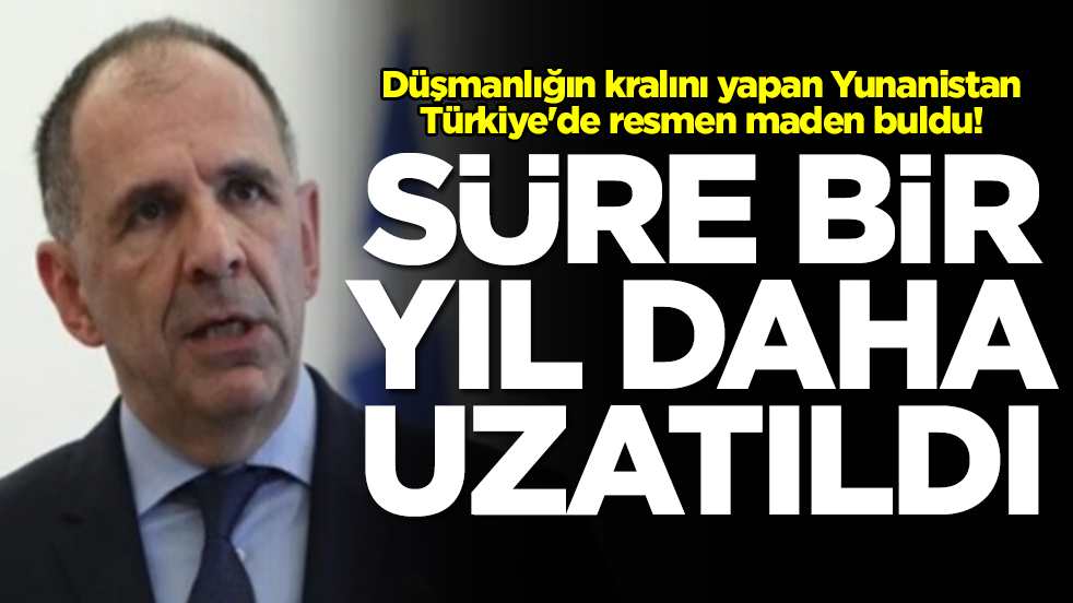 Düşmanlığın kralını yapan Yunanistan Türkiye'de resmen maden buldu! Süre bir yıl daha uzatıldı