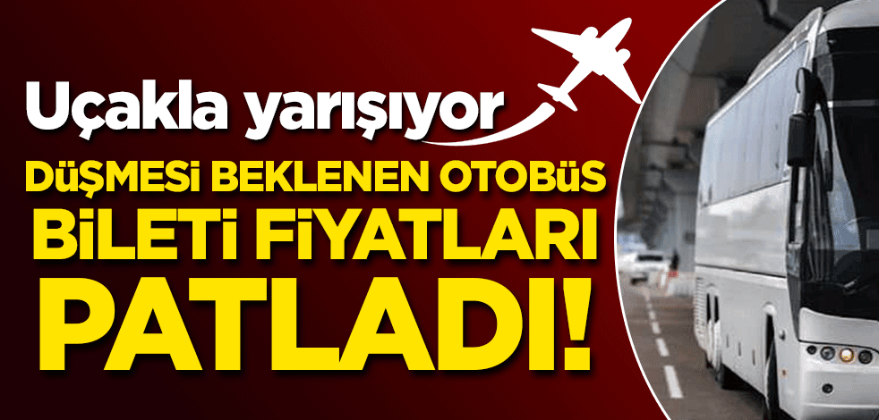 Düşmesi beklenen otobüs bileti fiyatları patladı! Uçakla yarışıyor