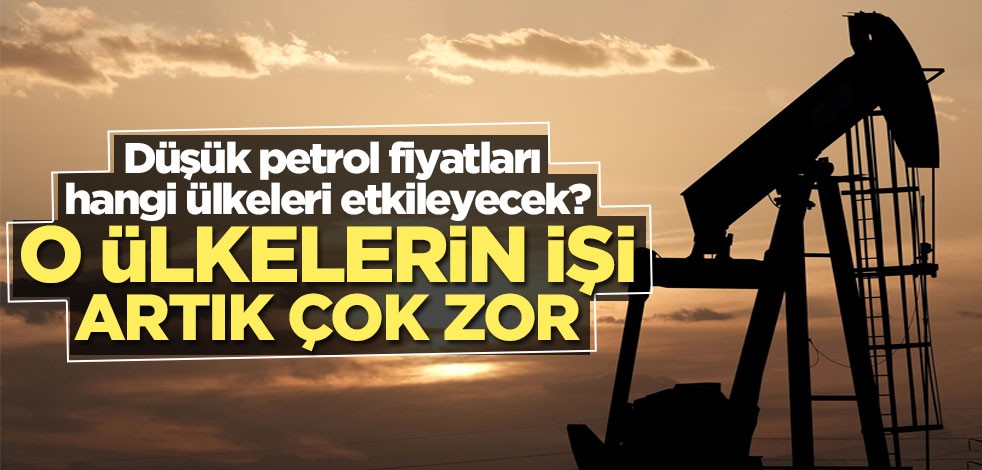 Düşük petrol fiyatları hangi ülkeleri etkileyecek? O ülkelerin durumu çok daha zor