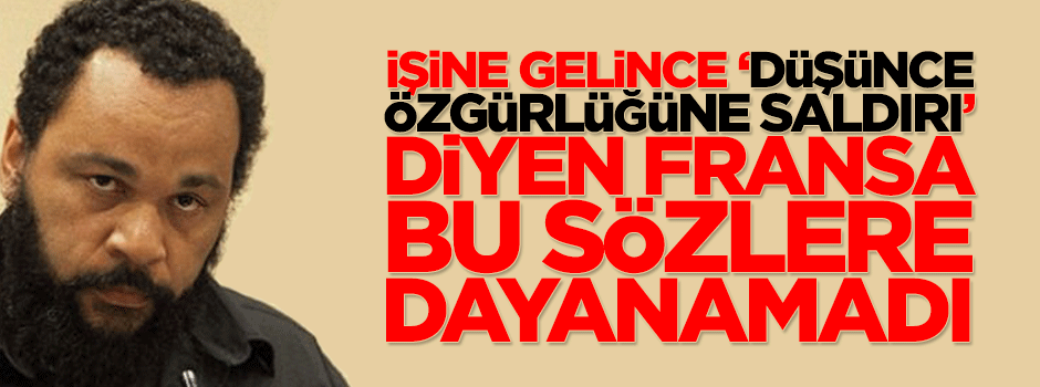 'Düşünce özgürlüğüne saldırı' diyen Fransa komedyenin sözlerine dayanamadı
