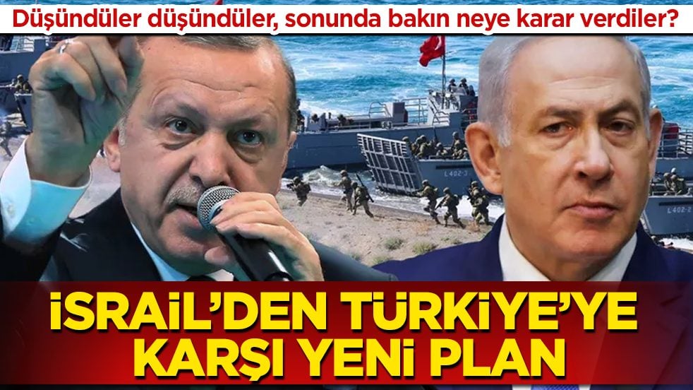 Düşündüler düşündüler, sonunda bakın neye karar verdiler? İsrail’den Türkiye’ye karşı yeni plan