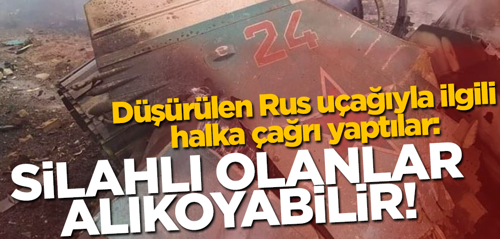 Düşürülen Rus uçağının pilotu için halka çağrı: Silahlı olanlar alıkoyabilir!