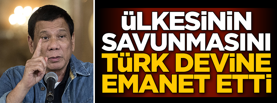 Duterte, ülkesinin savunmasını Türk devine emanet etti