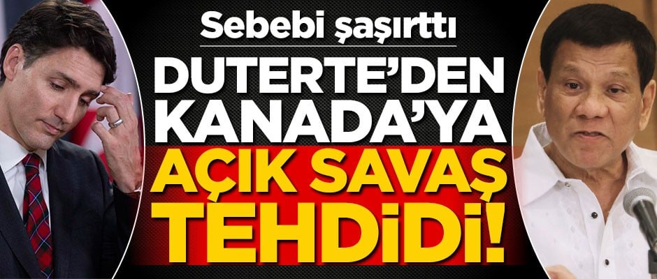 Duterte'den Kanada'ya açık savaş tehdidi! Sebebi şaşırttı