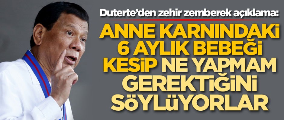 Duterte'den zehir zemberek açıklama: Anne karnındaki 6 aylık bebeği kesip...