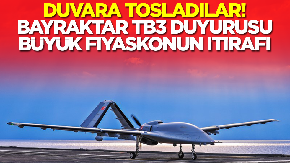 Duvara tosladılar: Bayraktar TB3 duyurusu büyük fiyaskonun itirafı