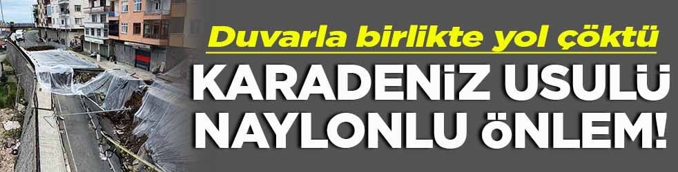 Duvarla birlikte yol çöktü Karadeniz usulü naylonlu önlem!