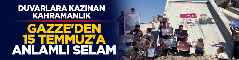 Duvarlara kazınan kahramanlık: Gazze'den 15 Temmuz'a anlamlı selam
