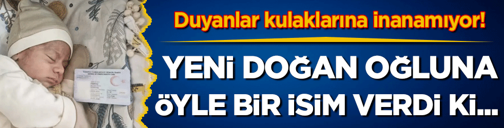 Duyanlar kulaklarına inanamıyor: Yeni doğan oğluna öyle bir isim verdi ki...