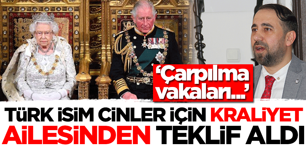 Duyanlar şok oldu! Kraliyet Ailesi cinler konusunda Türk isme teklif götürdü: Cin çarpması...