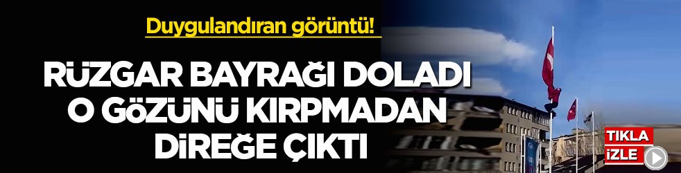 Duygulandıran görüntü! Rüzgar bayrağı doladı, o gözünü kırpmadan direğe çıktı