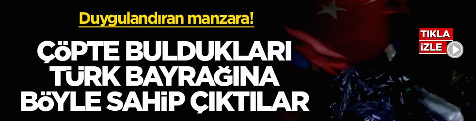 Duygulandıran manzara! Çöpte buldukları Türk bayrağına böyle sahip çıktılar
