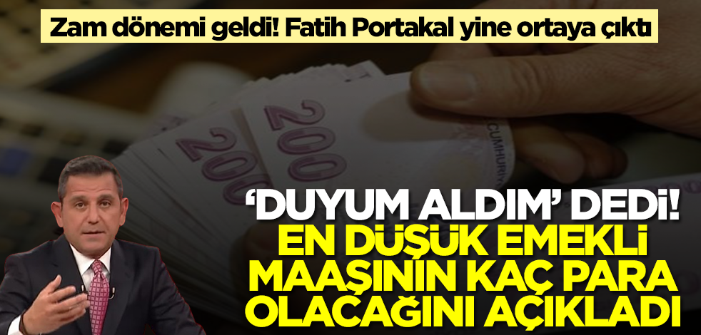 'Duyum aldım' diyen Fatih Portakal en düşük emekli maaşının kaç para olacağını açıkladı
