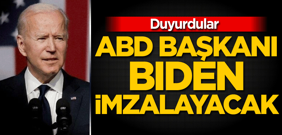 Duyurdular! ABD Başkanı Biden imzalayacak