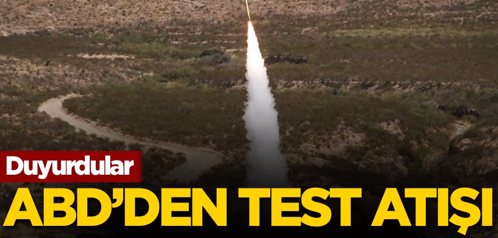 Duyurdular! ABD'den test atışı