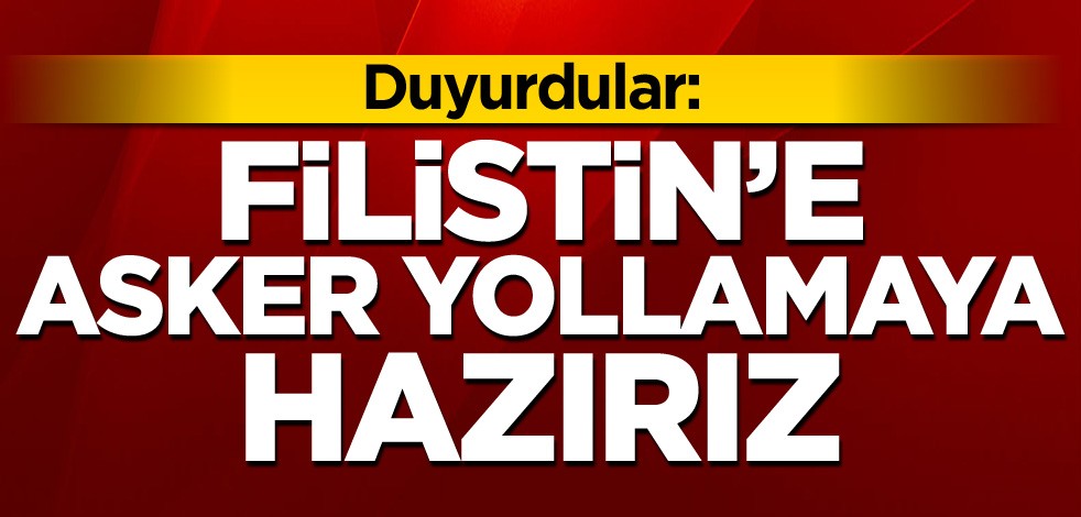 Duyurdular: Filistin'e asker yollamaya hazırız