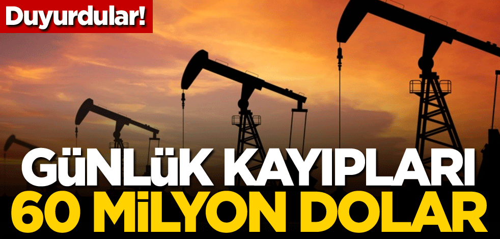 Duyurdular! Günlük kayıpları 60 milyon dolar