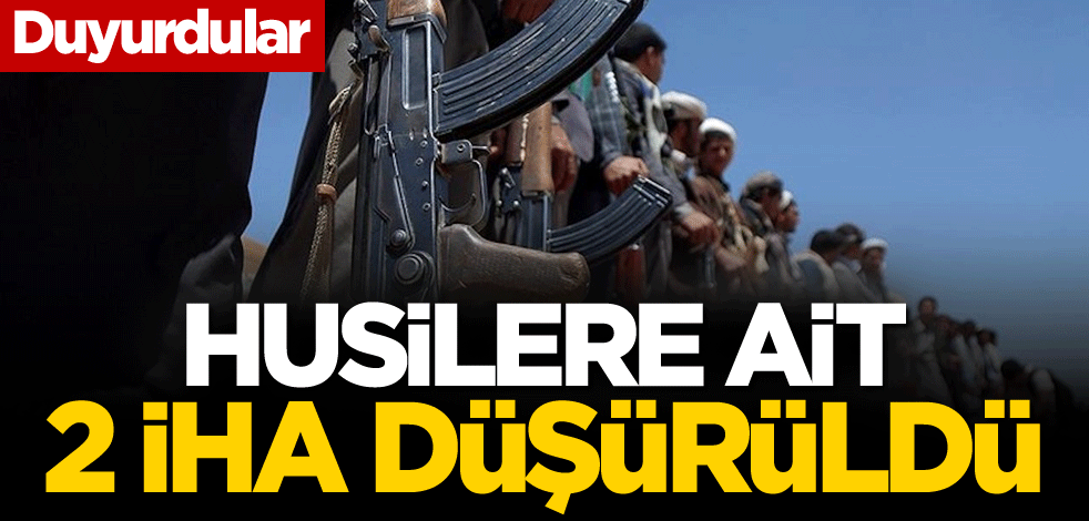 Duyurdular: Husilere ait 2 İHA düşürüldü