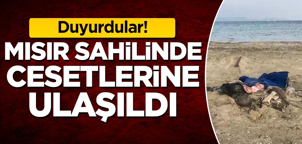 Duyurdular! Mısır sahilinde cesetlerine ulaşıldı