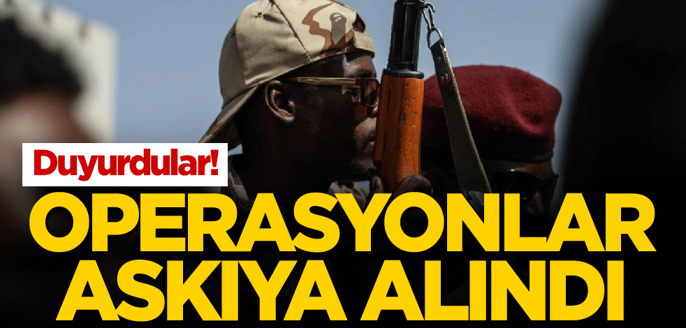 Duyurdular! Operasyonlar askıya alındı