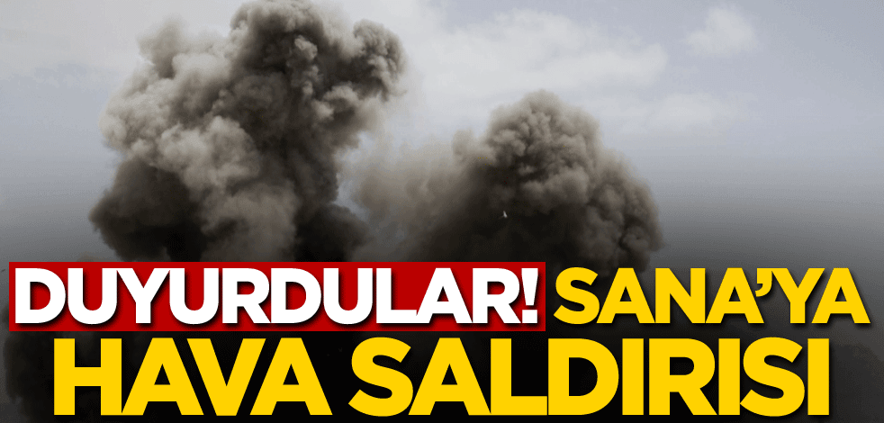 Duyurdular! Sana'ya hava saldırısı