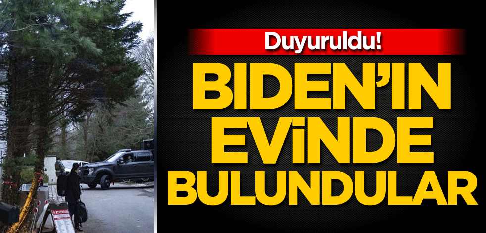 Duyuruldu! Biden'in evinde bulundular