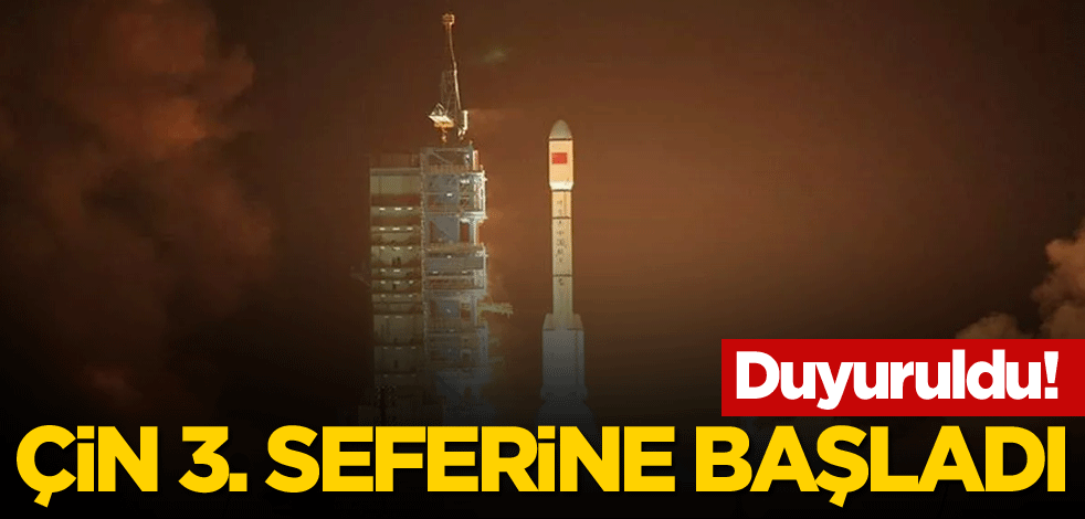 Duyuruldu! Çin üçüncü seferine başladı