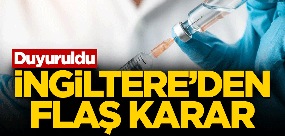 Duyuruldu! İngiltere'den flaş karar