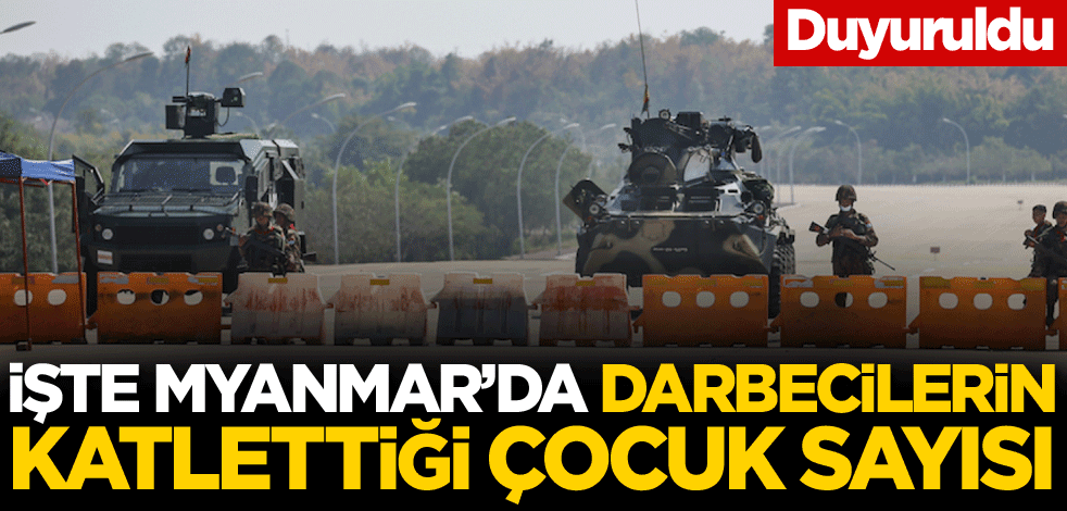 Duyuruldu! İşte Myanmar'da darbecilerin katlettiği çocuk sayısı