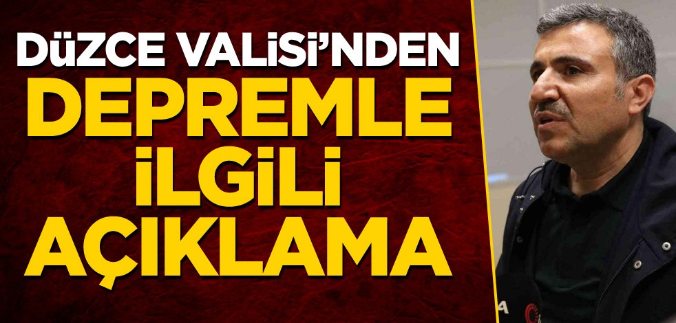 Düzce Valisi'nden depremle ilgili açıklama