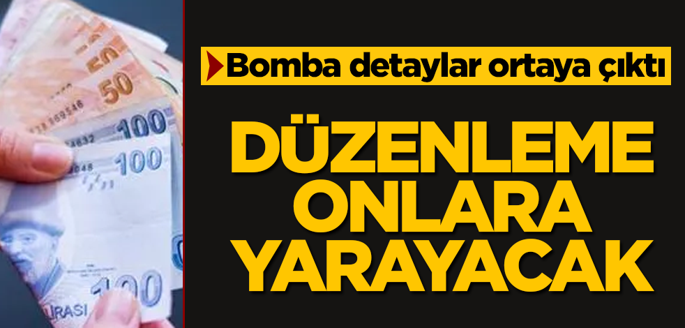 Düzenleme onlara yarayacak! Bomba detaylar ortaya çıktı