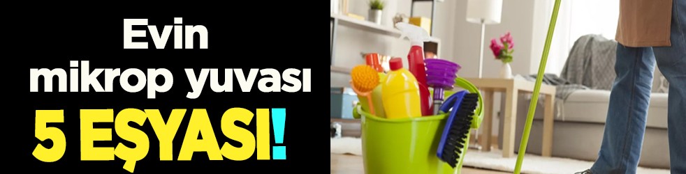  Düzgün ve sağlıklı bir temizlik için bunlara dikkat! İşte evin mikrop yuvası 5 eşyası!