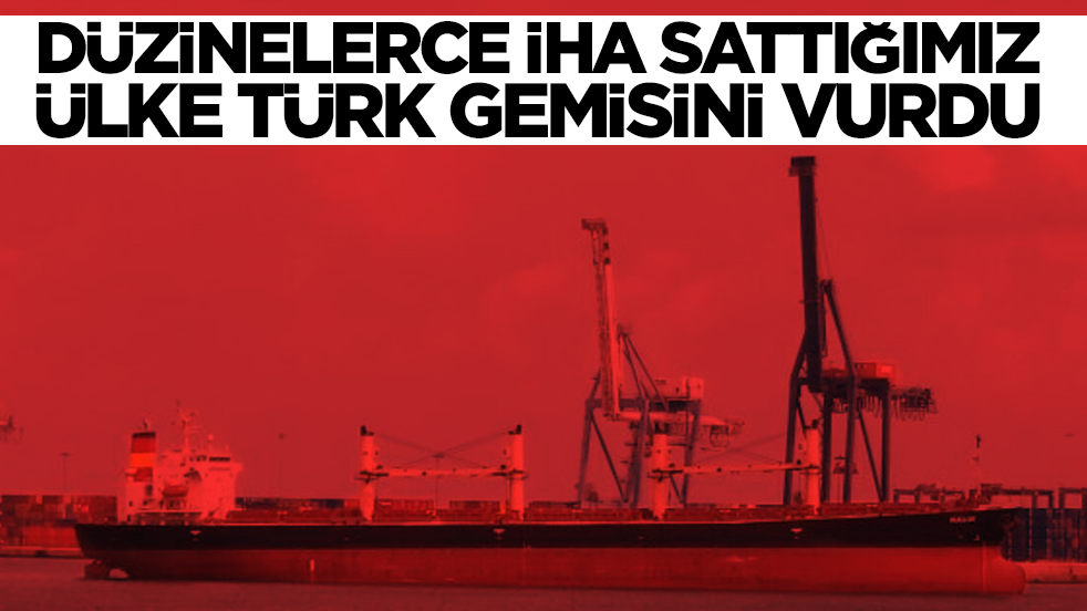 Düzinelerce İHA sattığımız ülke Türk gemisini vurdu: Görüntüler ortaya çıktı