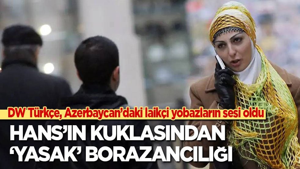 DW Türkçe, Azerbaycan’daki laikçi yobazların sesi oldu: Hans’ın kuklasından ‘yasak’ borazancılığı