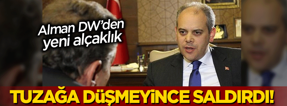 DW tuzağa düşüremeyince Bakan Kılıç'a saldırdı!