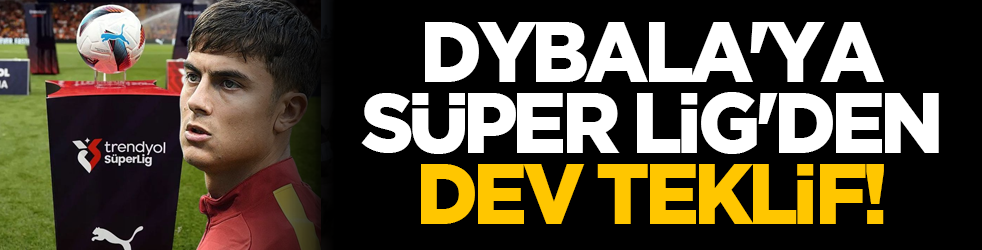 Dybala'ya Süper Lig'den dev teklif!